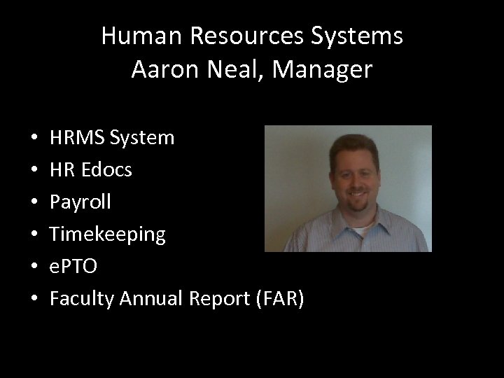 Human Resources Systems Aaron Neal, Manager • • • HRMS System HR Edocs Payroll