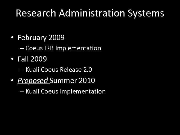 Research Administration Systems • February 2009 – Coeus IRB Implementation • Fall 2009 –