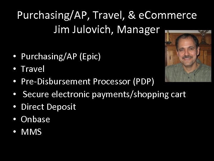 Purchasing/AP, Travel, & e. Commerce Jim Julovich, Manager • • Purchasing/AP (Epic) Travel Pre-Disbursement