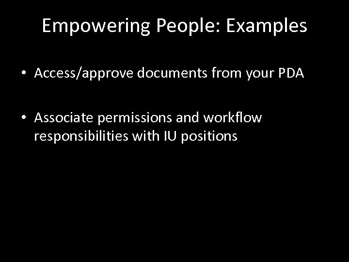 Empowering People: Examples • Access/approve documents from your PDA • Associate permissions and workflow