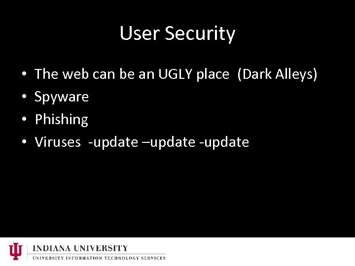 User Security • • The web can be an UGLY place (Dark Alleys) Spyware