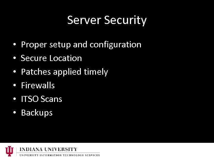Server Security • • • Proper setup and configuration Secure Location Patches applied timely