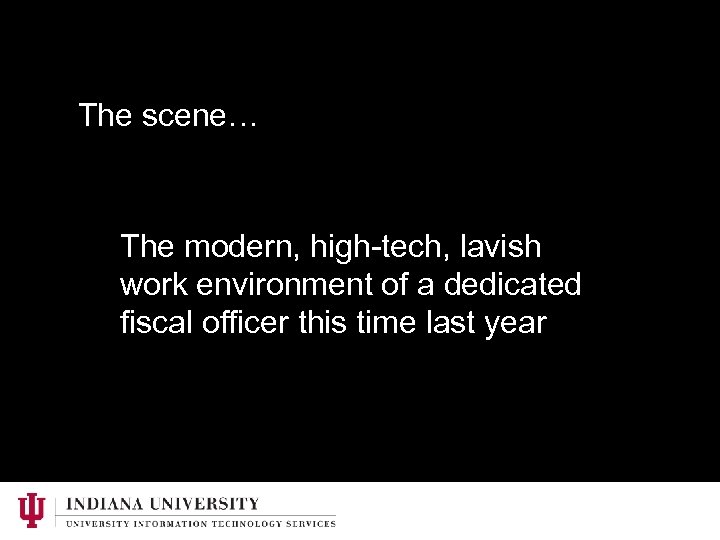 The scene… The modern, high-tech, lavish work environment of a dedicated fiscal officer this