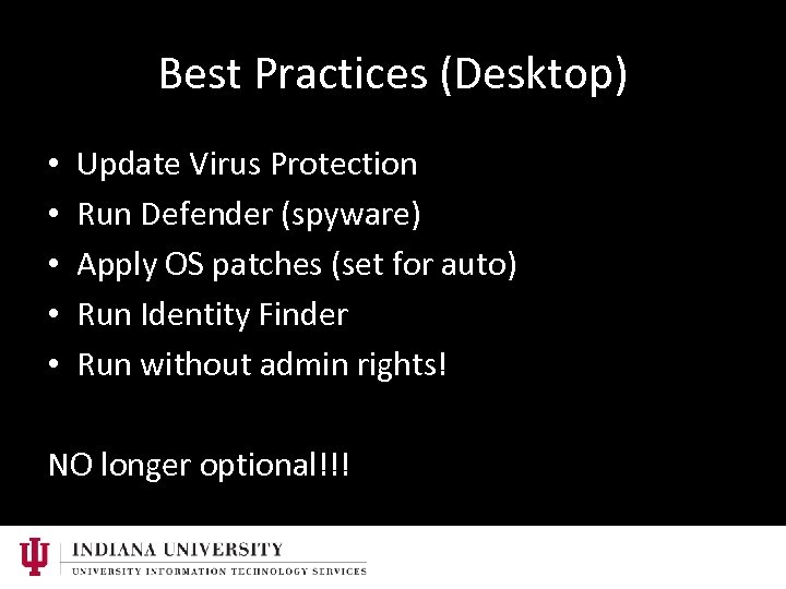 Best Practices (Desktop) • • • Update Virus Protection Run Defender (spyware) Apply OS