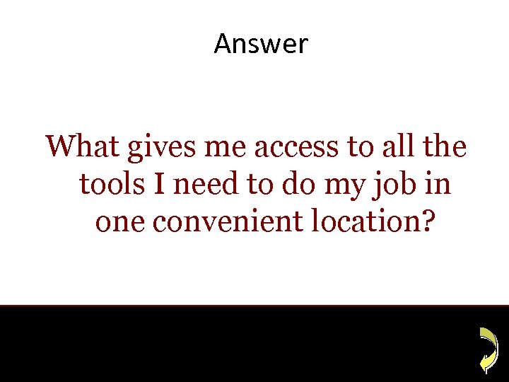 Answer What gives me access to all the tools I need to do my
