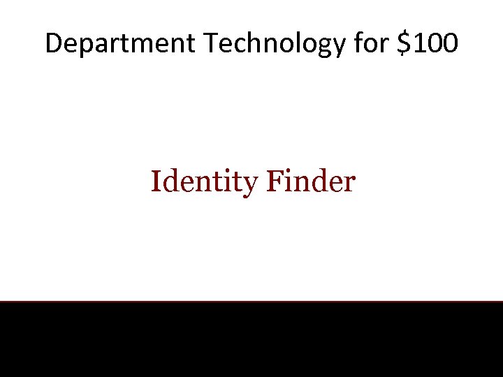 Department Technology for $100 Identity Finder 