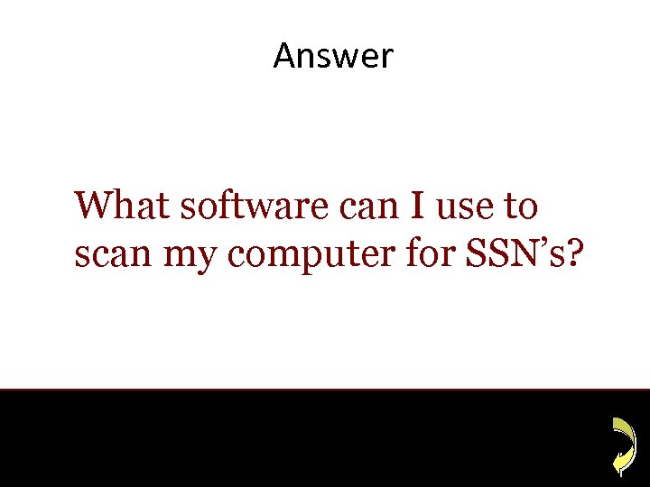 Answer What software can I use to scan my computer for SSN’s? 