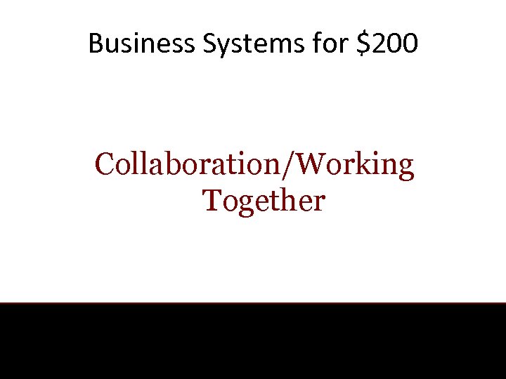 Business Systems for $200 Collaboration/Working Together 