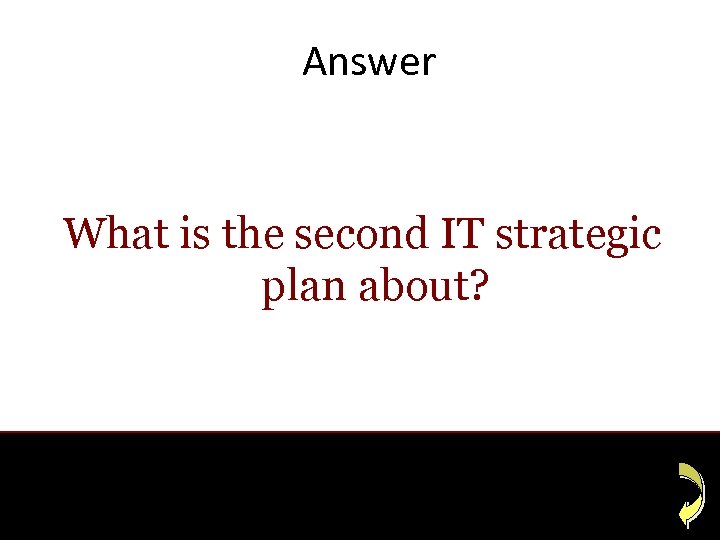Answer What is the second IT strategic plan about? 