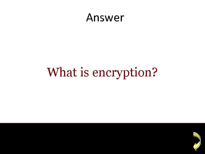 Answer What is encryption? 