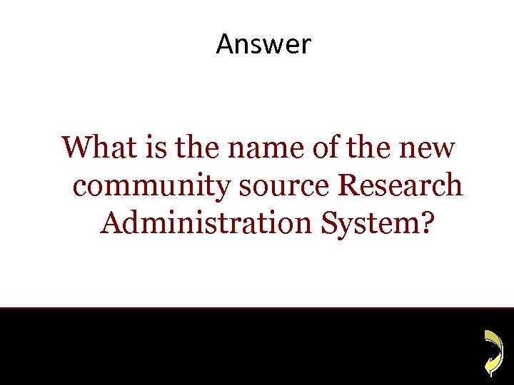 Answer What is the name of the new community source Research Administration System? 