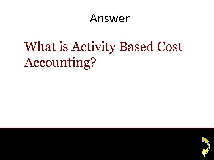 Answer What is Activity Based Cost Accounting? 