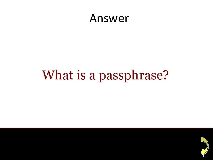 Answer What is a passphrase? 