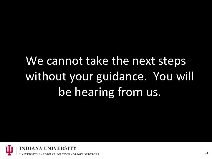 We cannot take the next steps without your guidance. You will be hearing from
