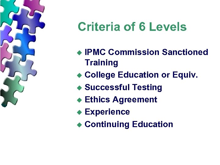 Criteria of 6 Levels IPMC Commission Sanctioned Training u College Education or Equiv. u
