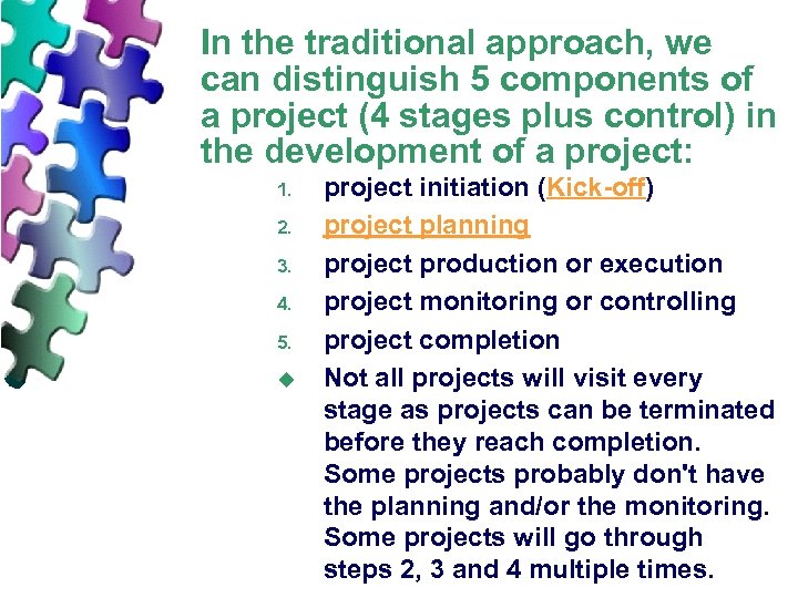 In the traditional approach, we can distinguish 5 components of a project (4 stages