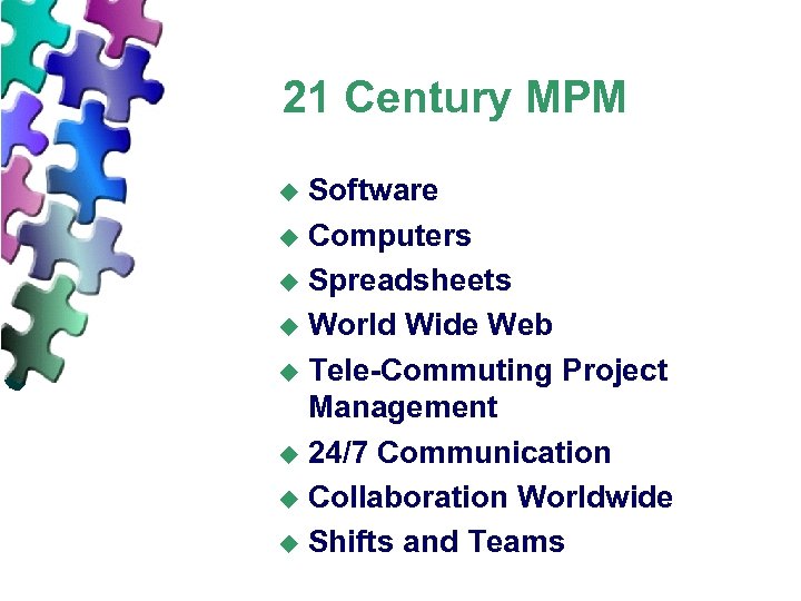 21 Century MPM Software u Computers u Spreadsheets u World Wide Web u Tele-Commuting