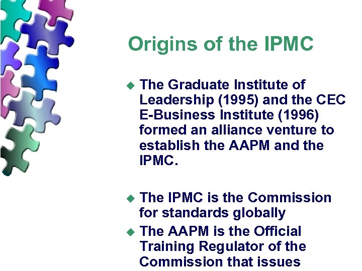 Origins of the IPMC u The Graduate Institute of Leadership (1995) and the CEC