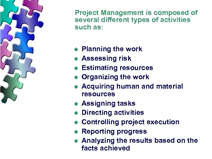 Project Management is composed of several different types of activities such as: u u