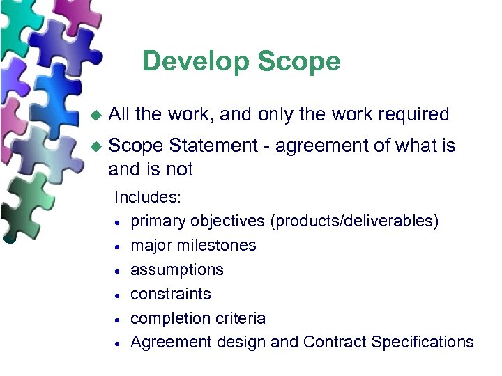 Develop Scope u All the work, and only the work required u Scope Statement