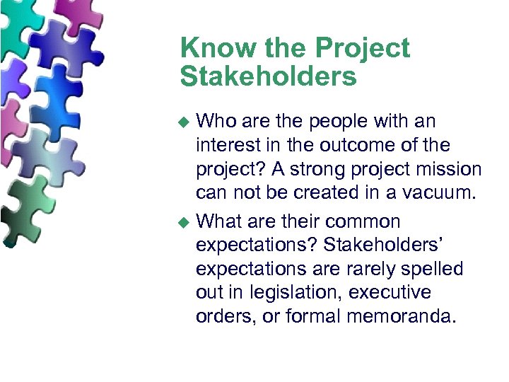 Know the Project Stakeholders Who are the people with an interest in the outcome