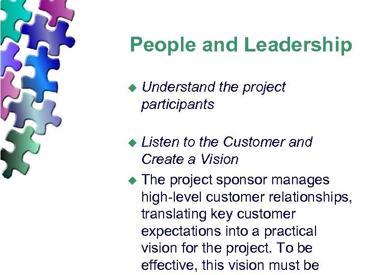 People and Leadership u Understand the project participants Listen to the Customer and Create