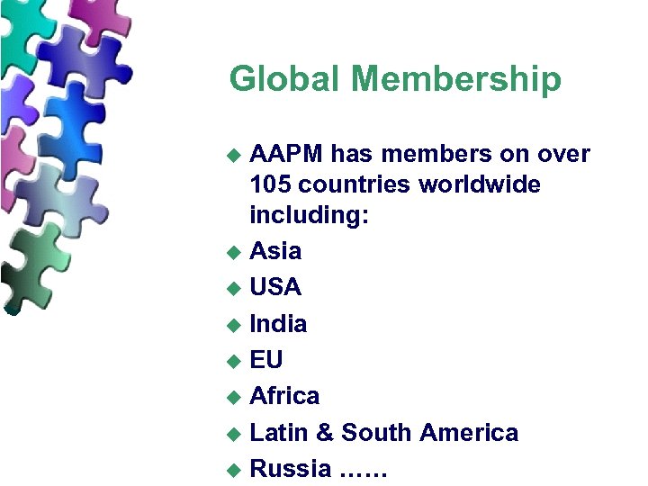 Global Membership AAPM has members on over 105 countries worldwide including: u Asia u