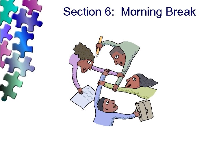 Section 6: Morning Break 