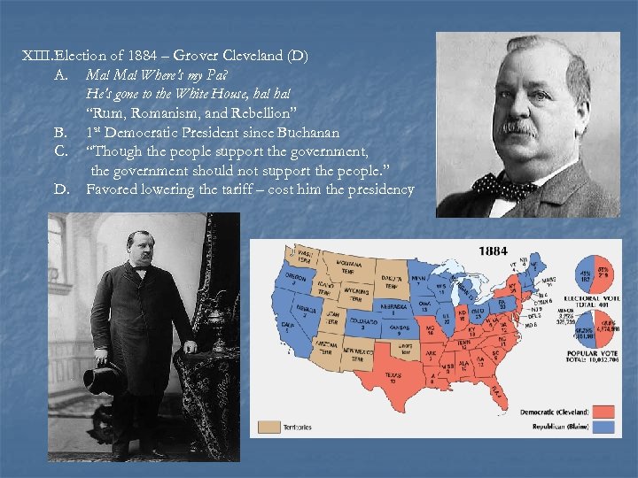 XIII. Election of 1884 – Grover Cleveland (D) A. Ma! Where’s my Pa? He’s