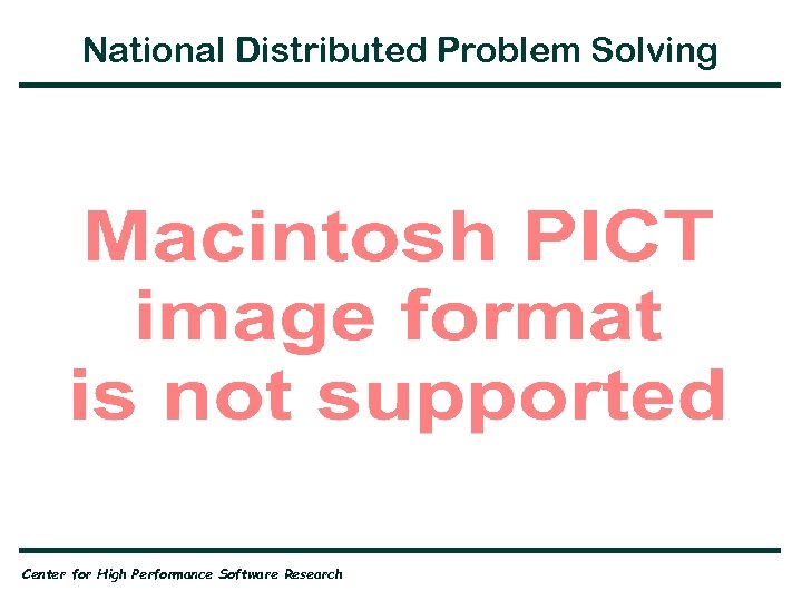 National Distributed Problem Solving Center for High Performance Software Research 