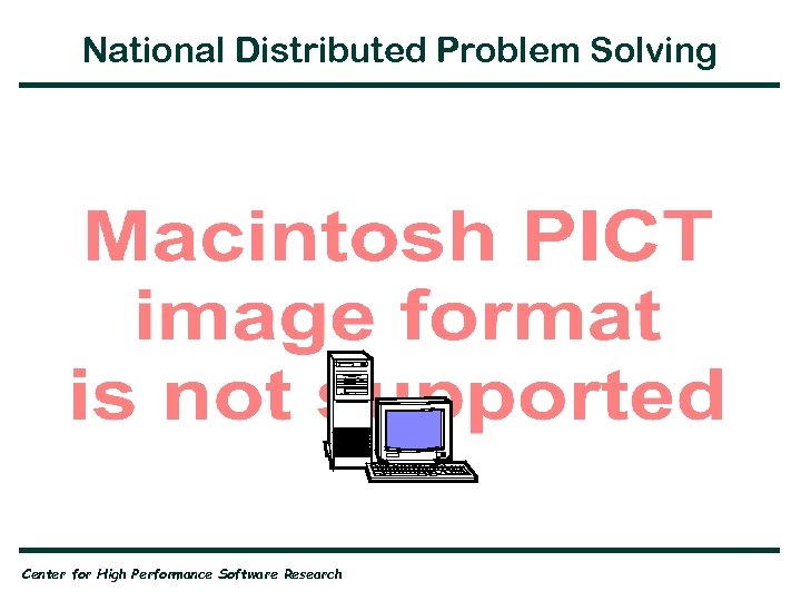 National Distributed Problem Solving Center for High Performance Software Research 