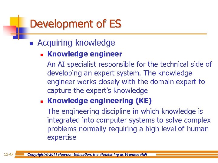 Development of ES n Acquiring knowledge n n 12 -47 Knowledge engineer An AI