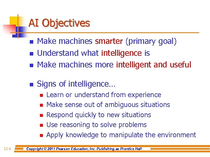 AI Objectives n Make machines smarter (primary goal) Understand what intelligence is Make machines