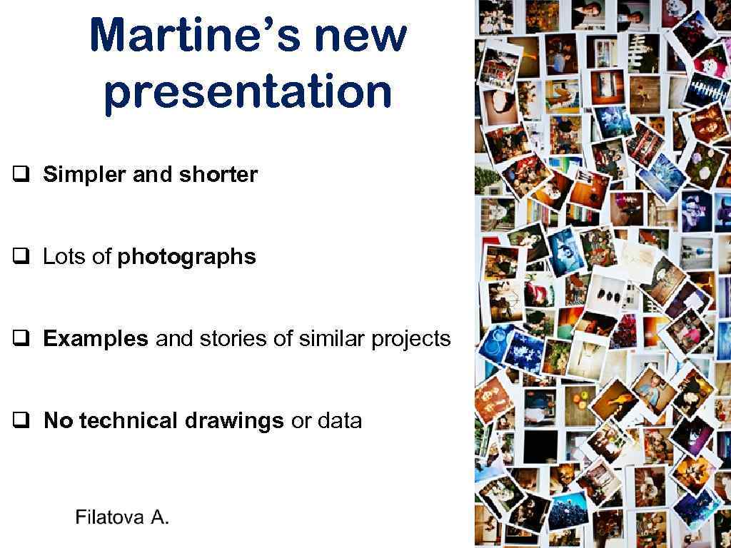 Martine’s new presentation q Simpler and shorter q Lots of photographs q Examples and