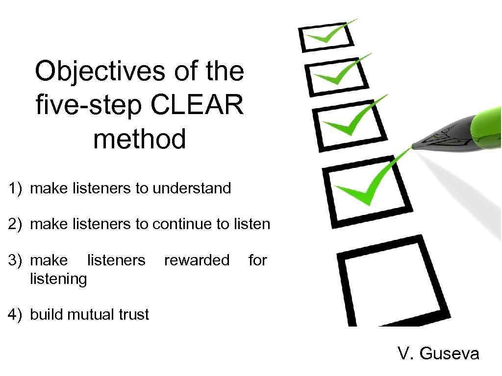 Objectives of the five-step CLEAR method 1) make listeners to understand 2) make listeners