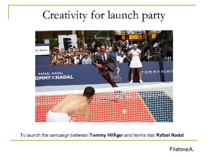 Creativity for launch party To launch the campaign between Tommy Hilfiger and tennis star