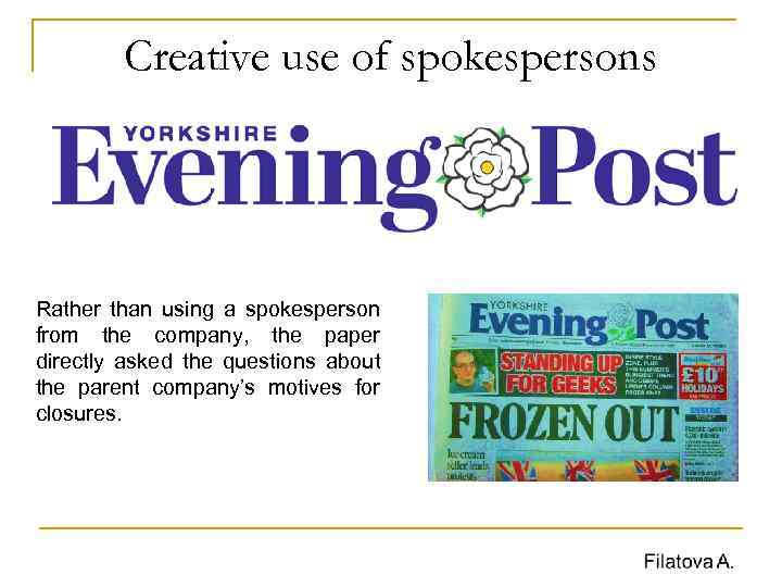 Creative use of spokespersons Rather than using a spokesperson from the company, the paper