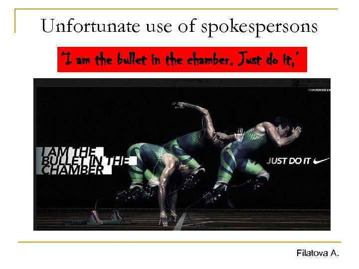 Unfortunate use of spokespersons ‘I am the bullet in the chamber. Just do it,