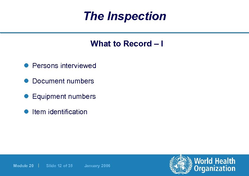 The Inspection What to Record – I l Persons interviewed l Document numbers l