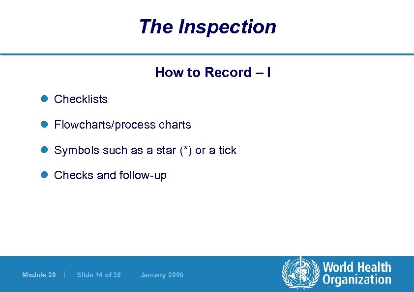 The Inspection How to Record – I l Checklists l Flowcharts/process charts l Symbols