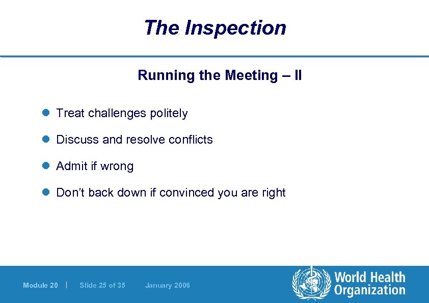 The Inspection Running the Meeting – II l Treat challenges politely l Discuss and