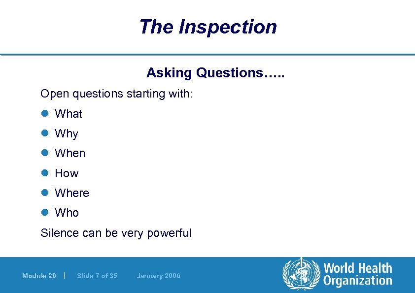 The Inspection Asking Questions…. . Open questions starting with: l What l Why l
