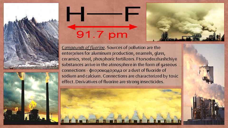 Compounds of fluorine. Sources of pollution are the enterprises for aluminum production, enamels, glass,