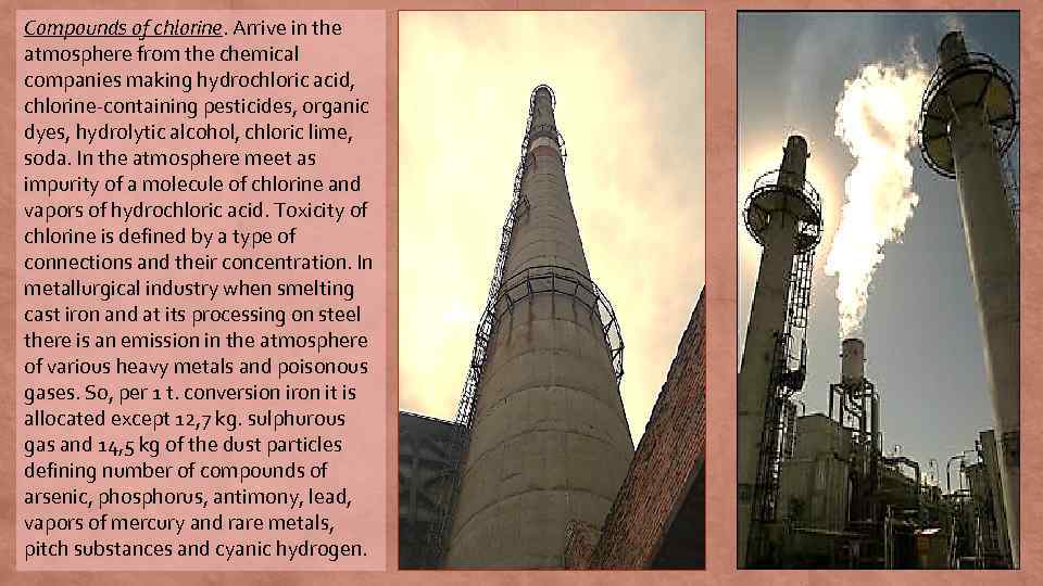 Compounds of chlorine. Arrive in the atmosphere from the chemical companies making hydrochloric acid,