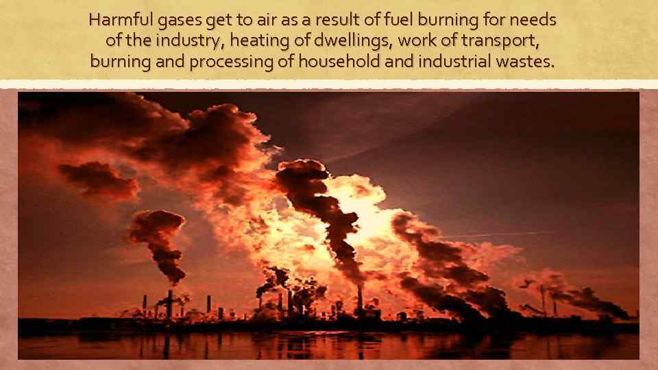 Harmful gases get to air as a result of fuel burning for needs of