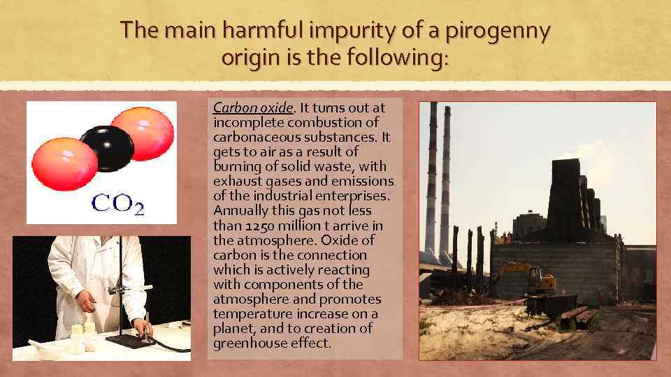 The main harmful impurity of a pirogenny origin is the following: Carbon oxide. It