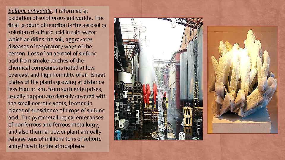 Sulfuric anhydride. It is formed at oxidation of sulphurous anhydride. The final product of