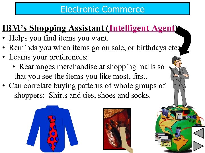 Electronic Commerce IBM’s Shopping Assistant (Intelligent Agent) • Helps you find items you want.