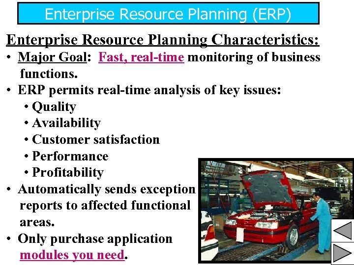 Enterprise Resource Planning (ERP) Enterprise Resource Planning Characteristics: • Major Goal: Fast, real-time monitoring