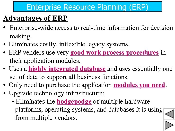 Enterprise Resource Planning (ERP) Advantages of ERP • Enterprise-wide access to real-time information for